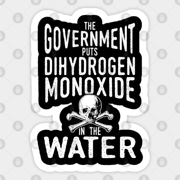 Dihydrogen Monoxide in the Water Government Conspiracy Sticker by Gold Wings Tees